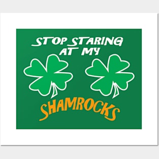 Stop Staring At My Shamrocks T Shirt Sexy St. Patrick's Day Funny T-shirt Posters and Art